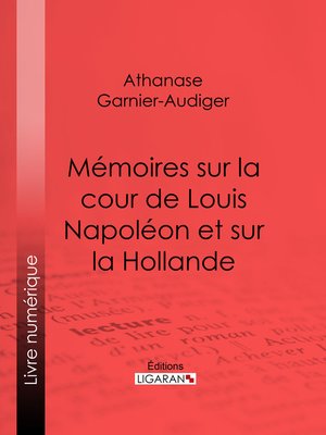 cover image of Mémoires sur la cour de Louis Napoléon et sur la Hollande